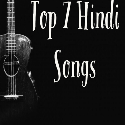 Top 7 Hindi Songs | Bollywood Best Hindi Songs & List