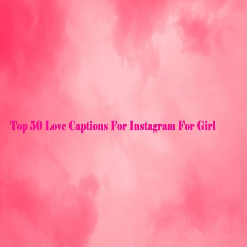 Top 50 Love Captions For Instagram For Girl