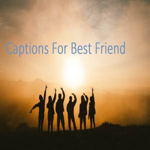 Captions For Best Friend