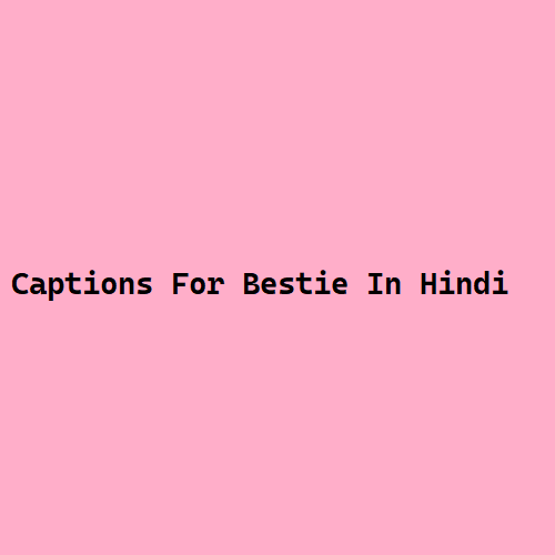 Captions For Bestie In Hindi