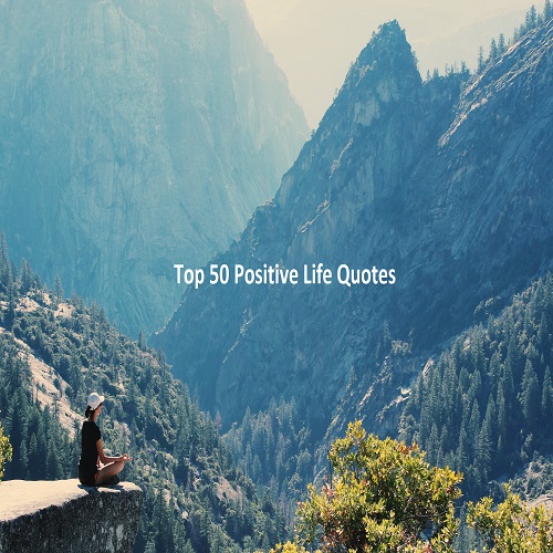 Top 50 Positive Life Quotes