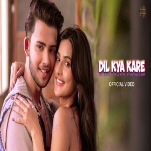 Dil Kya Kare Song - Actress Name, Cast, Singer, Composer, Video & Info