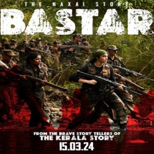 Bastar Movie - Heroine, Cast, Crew, Collection, Ott, Release Date, Story & Info