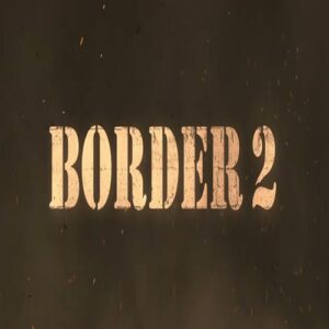 Border 2 Movie - Cast, Crew, Ott, Release Date, Story & Info