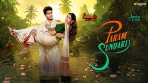 Param Sundari Movie: Release Date, Cast, Story, Behind the Scenes, and Expectations